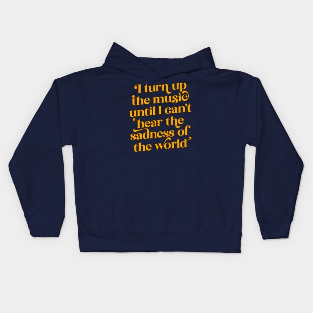 I Turn Up The Music Until I Can't Hear The Sadness Of The World Kids Hoodie by DankFutura